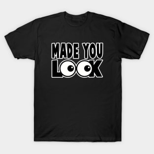 MADE YOU LOOK T-Shirt